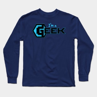 I'm a Geek! Long Sleeve T-Shirt